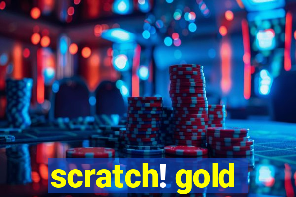 scratch! gold